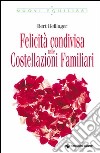 Felicità condivisa nelle costellazioni familiari libro