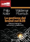 La gestione del brand nel B2B libro di Kotler Philip Pfoertsch Waldemar