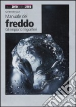 Manuale del freddo. Gli impianti frigoriferi libro