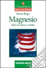 Magnesio. Elisir di calma e vitalità libro