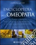 Enciclopedia dell'omeopatia. La guida completa per la famiglia ai medicinali e ai trattamenti omeopatici. Ediz. illustrata libro