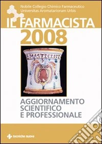 Il farmacista 2008. Aggiornamento scientifico e professionale libro