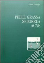 Pelle grassa, seborrea, acne