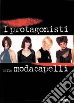 I protagonisti della moda. Capelli libro