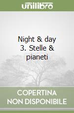 Night & day 3. Stelle & pianeti libro