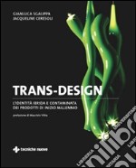 Trans-design. L'identità ibrida e contaminata dei prodotti di inizio millennio libro