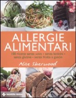 Allergie alimentari. 100 ricette senza uova, senza latticini, senza glutine, senza frutta a guscio. Ediz. illustrata