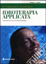 Idroterapia applicata. Naturalmente sani con il metodo Kneipp libro