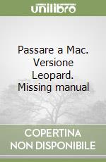 Passare a Mac. Versione Leopard. Missing manual