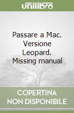 Passare a Mac. Versione Leopard. Missing manual libro