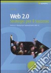 Web 2.0. Strategie per il successo libro