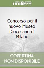 Concorso per il nuovo Museo Diocesano di Milano libro