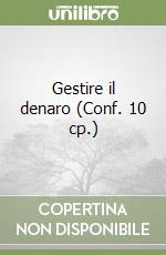 Gestire il denaro (Conf. 10 cp.) libro