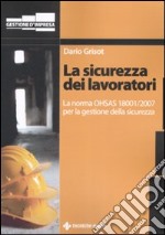 La sicurezza dei lavoratori. La norma OHSAS 18001/2007 per la gestione della sicurezza libro