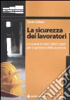 La sicurezza dei lavoratori. La norma OHSAS 18001/2007 per la gestione della sicurezza libro di Grisot Dario