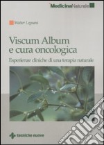 Viscum Album e cura oncologica. Esperienze cliniche di una terapia naturale libro