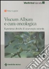 Viscum Album e cura oncologica. Esperienze cliniche di una terapia naturale libro