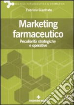 Marketing farmaceutico. Peculiarità strategiche e operative libro