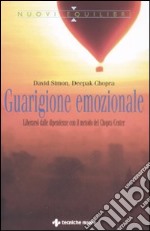 Guarigione emozionale. Liberarsi dalle dipendenze con il metodo del Chopra Center libro