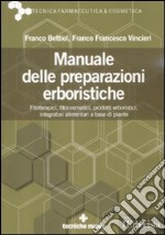 Manuale delle preparazioni erboristiche. Fitoterapici, fitocosmetici, prodotti erboristici, integratori alimentari a base di piante