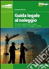 Guida legale al noleggio. Soluzioni operative per l'impresa che offre ed utilizza il noleggio in edilizia libro