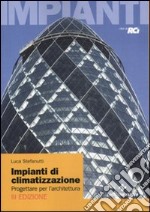 Impianti di climatizzazione. Progettare per l'architettura libro