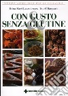 Con gusto e senza glutine. Cucina appetitosa per la celiachia libro