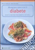 Mangiare sano con il diabete. Ricette gustose per diabetici di tipo 2 libro