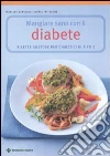 Mangiare sano con il diabete. Ricette gustose per diabetici di tipo 2 libro