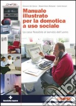 Manuale illustrato per la domotica a uso sociale. La casa flessibile al servizio dell'uomo