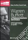 Warren Buffett e l'interpretazione dei bilanci. Identificare le aziende con un solido vantaggio competitivo libro di Buffett Mary Clark David