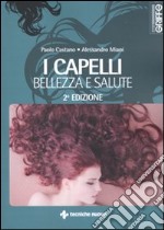 I Capelli. Bellezza e salute libro