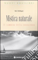 Mistica naturale. Il cammino della conoscenza libro