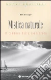 Mistica naturale. Il cammino della conoscenza libro