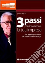 Tre passi per ridisegnare la tua impresa. Un approccio sistemico per imprenditori e manager