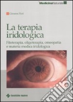 La Terapia iridologica. Fitoterapia, oligoterapia, omeopatia e materia medica iridologica libro