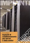 Impianti di condizionamento di server e data center libro di Briganti Antonio