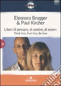 Liberi di pensare, di sentire, di essere. Think free, feel free, be free. Con DVD libro
