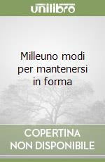 Milleuno modi per mantenersi in forma libro