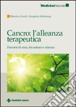 Cancro: l'alleanza terapeutica. Percorsi di cura, tra natura e scienza libro