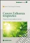 Cancro: l'alleanza terapeutica. Percorsi di cura, tra natura e scienza libro