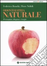 Odontoiatria naturale. Prevenzione, diagnosi e terapie libro