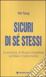 Sicuri di sé stessi. La sicurezza, la fiducia e l'autostima cambiano il nostro mondo libro