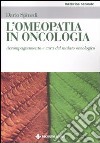 L'omeopatia in oncologia. Accompagnamento e cura del malato oncologico libro