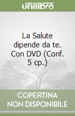 La Salute dipende da te. Con DVD (Conf. 5 cp.) libro