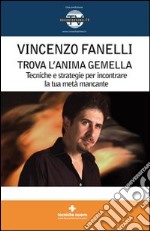 Trova l'anima gemella. Tecniche e strategie per incontrare la tua metà mancante. Con DVD libro