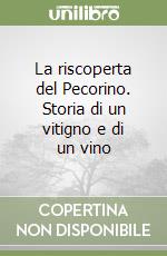 La riscoperta del Pecorino. Storia di un vitigno e di un vino libro