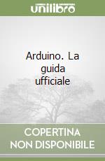 Arduino. La guida ufficiale libro