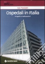 Ospedali in Italia. Progetti e realizzazioni. Ediz. illustrata