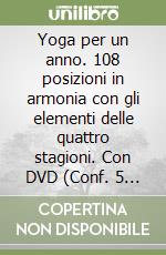 Yoga per un anno. 108 posizioni in armonia con gli elementi delle quattro stagioni. Con DVD (Conf. 5 cp.) libro